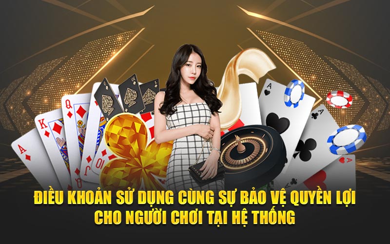 Điều khoản sử dụng cùng sự bảo vệ quyền lợi cho người chơi tại hệ thống