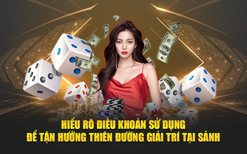 Hiểu rõ điều khoản sử dụng để tận hưởng thiên đường giải trí tại sảnh