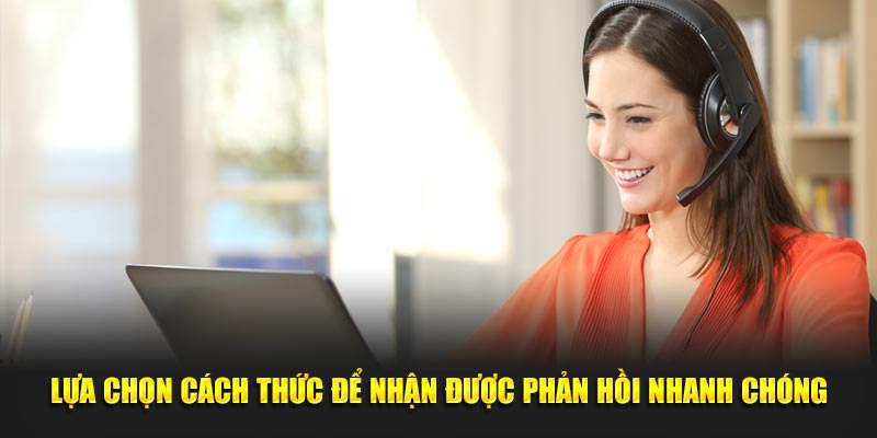 Lựa chọn cách thức để nhận được phản hồi nhanh chóng